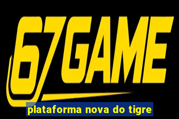 plataforma nova do tigre